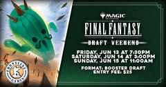 MTG: Final Fantasy Draft Weekend ! | Saturday, June 14 @ 3:00 PM